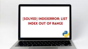IndexError: list index out of range [Solved]