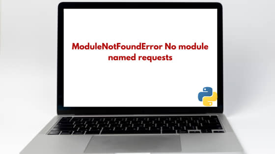 ModuleNotFoundError No module named requests