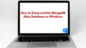How to Setup and Use MongoDB Atlas Database on Windows [Step by Step Guide]